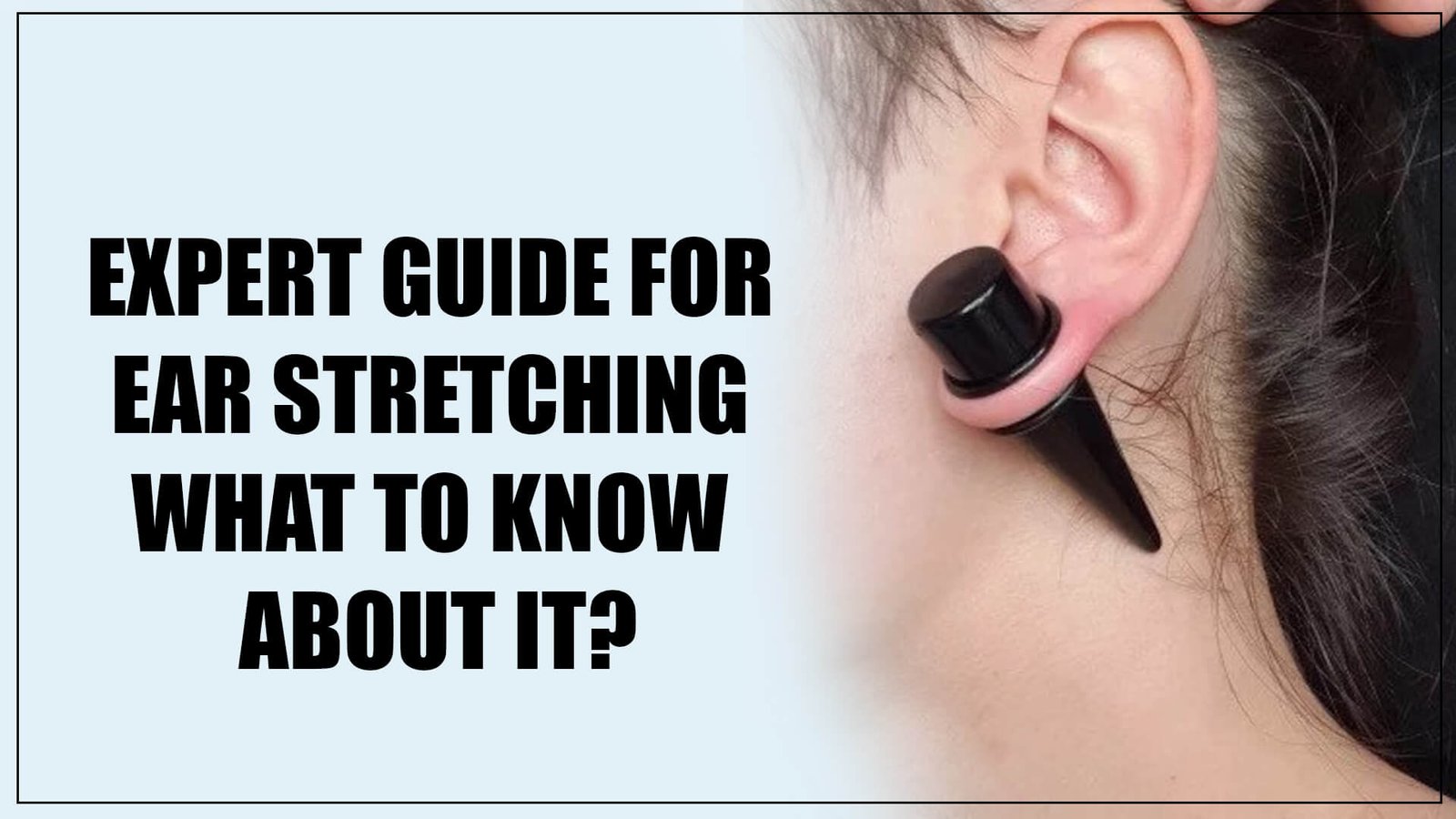 Expert Guide for Ear Stretching What to Know About it