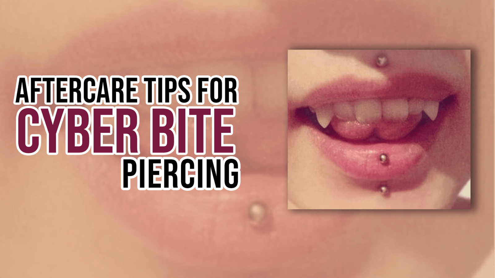 Aftercare Tips for Cyber Bite Piercing
