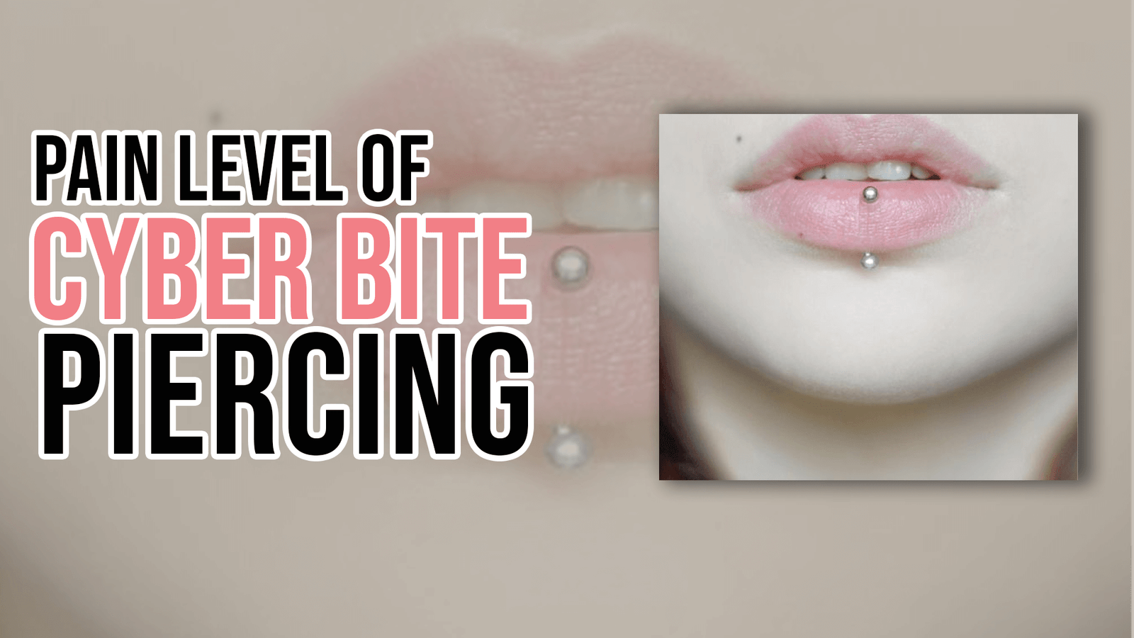 Pain Level of Cyber Bite Piercing