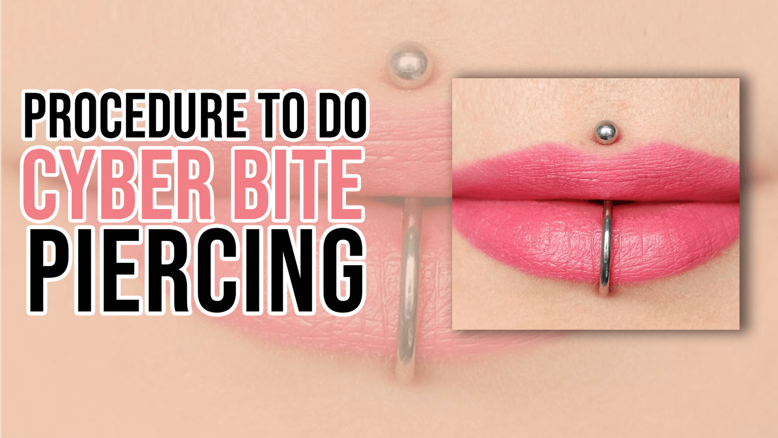 Procedure to do Cyber Bite Piercing