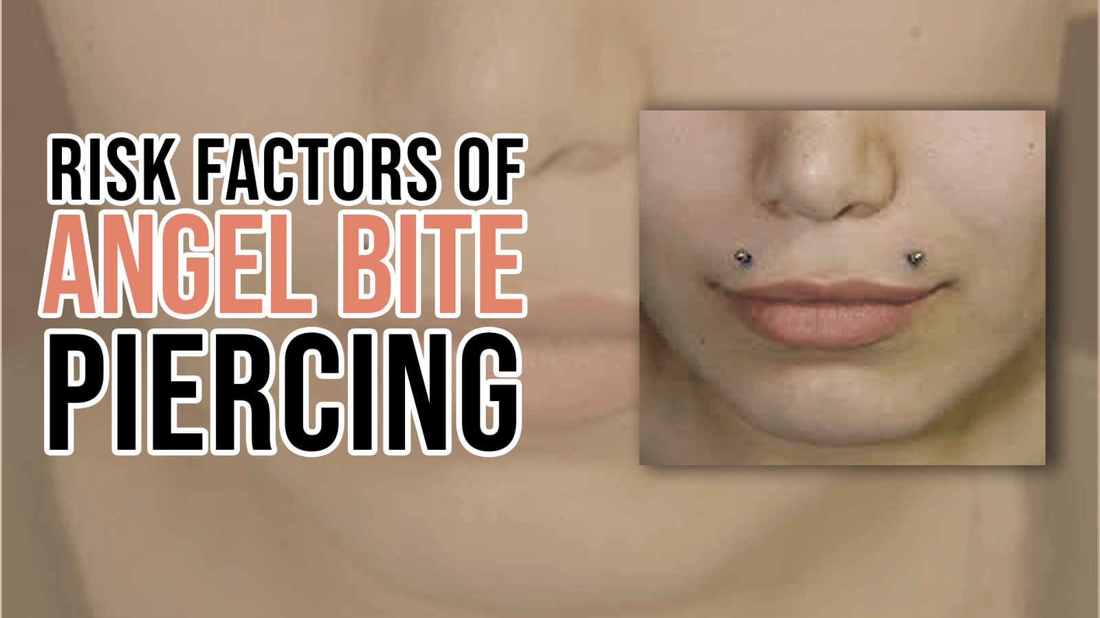Risk Factors of Angel Bite Piercing