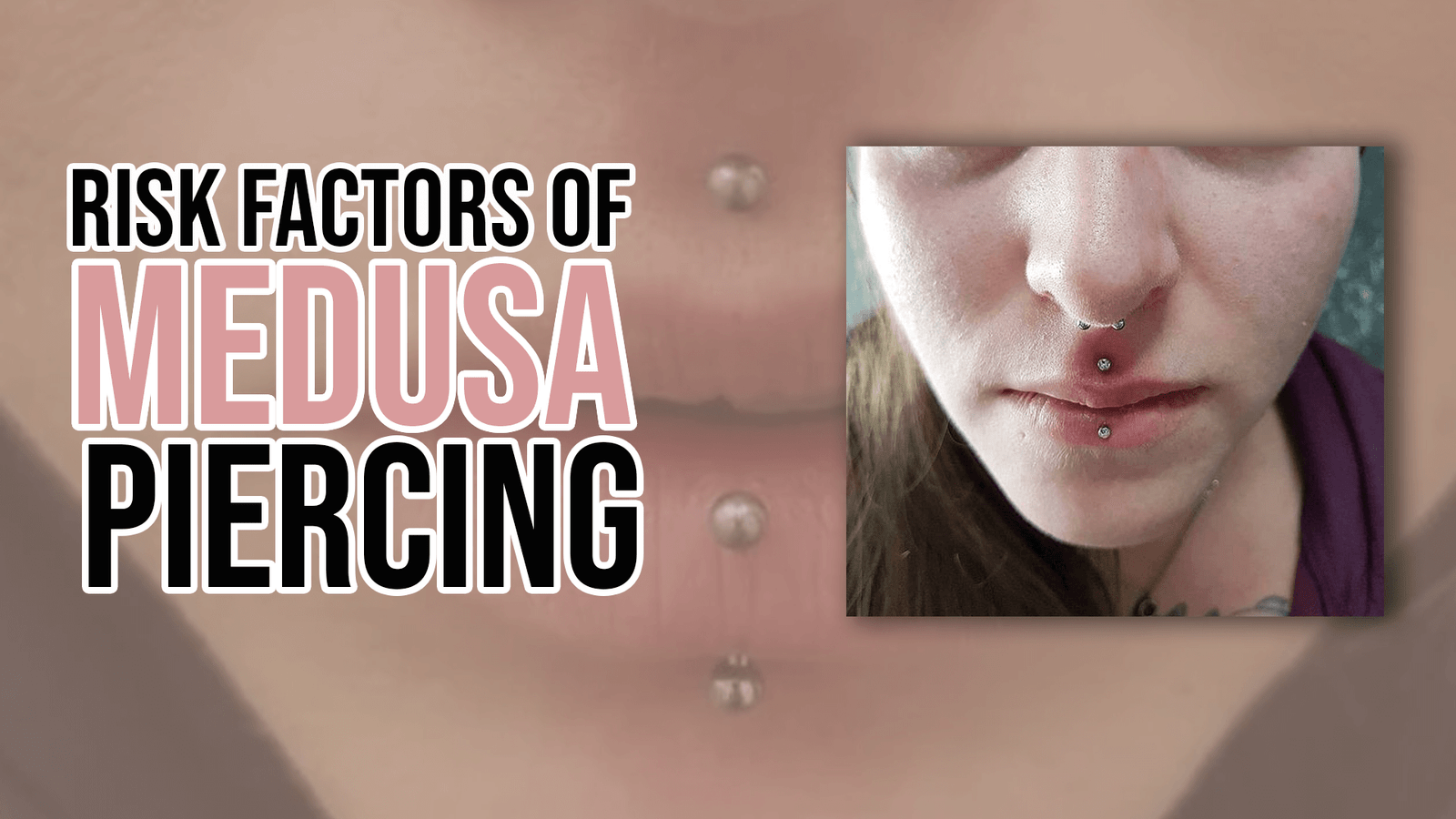 Risk Factors of Medusa Piercing